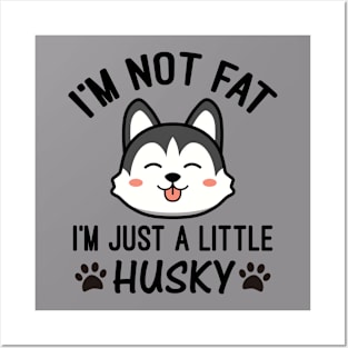 I’m Not Fat I'm Just a Little Husky Posters and Art